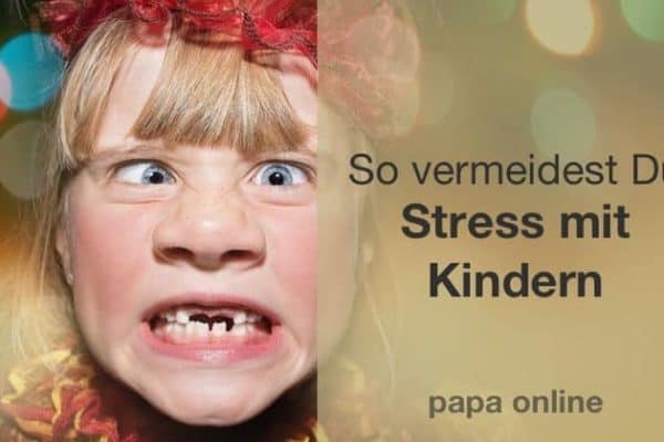 Die Geheimwaffe Um Stress Mit Kindern Zu Vermeiden Papa Online